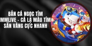 Bắn Cá Ngọc Tím MMLIVE - Cá Lạ Màu Tím Săn Vàng Cực Nhanh
